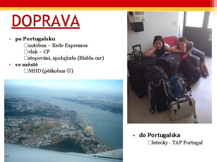DOPRAVA • po Portugalsku �autobus – Rede Expressos �vlak – CP �stopování, spolujízda (Blabla