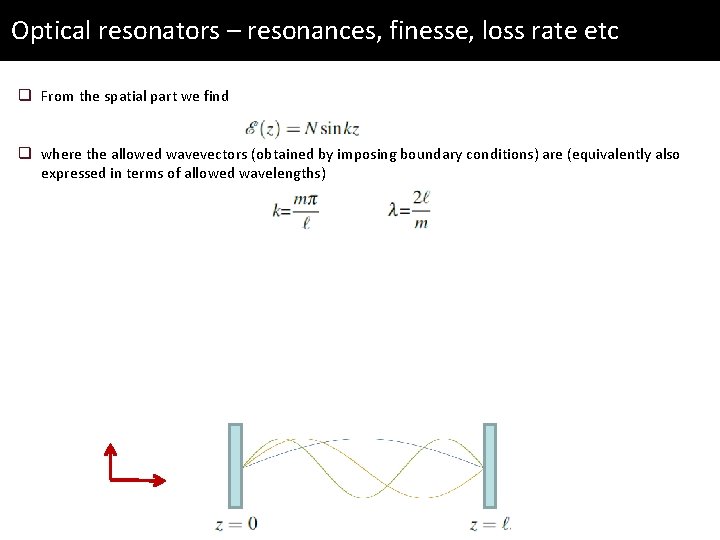 Optical resonators – resonances, finesse, loss rate etc q From the spatial part we