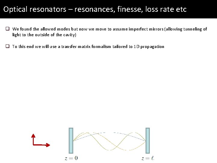 Optical resonators – resonances, finesse, loss rate etc q We found the allowed modes