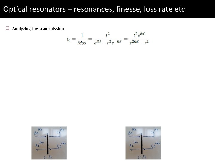 Optical resonators – resonances, finesse, loss rate etc q Analyzing the transmission 