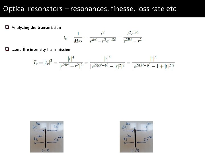 Optical resonators – resonances, finesse, loss rate etc q Analyzing the transmission q …and