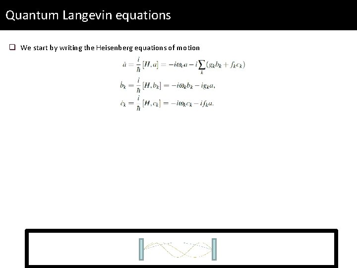 Quantum Langevin equations q We start by writing the Heisenberg equations of motion 