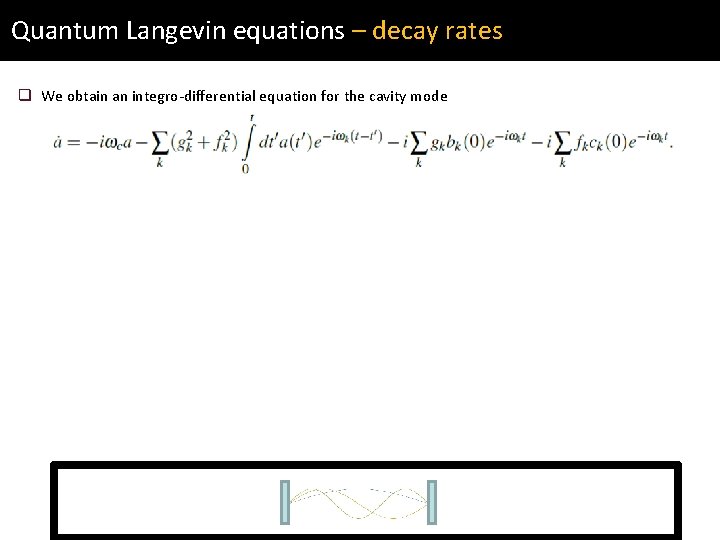 Quantum Langevin equations – decay rates q We obtain an integro-differential equation for the