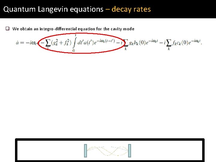 Quantum Langevin equations – decay rates q We obtain an integro-differential equation for the