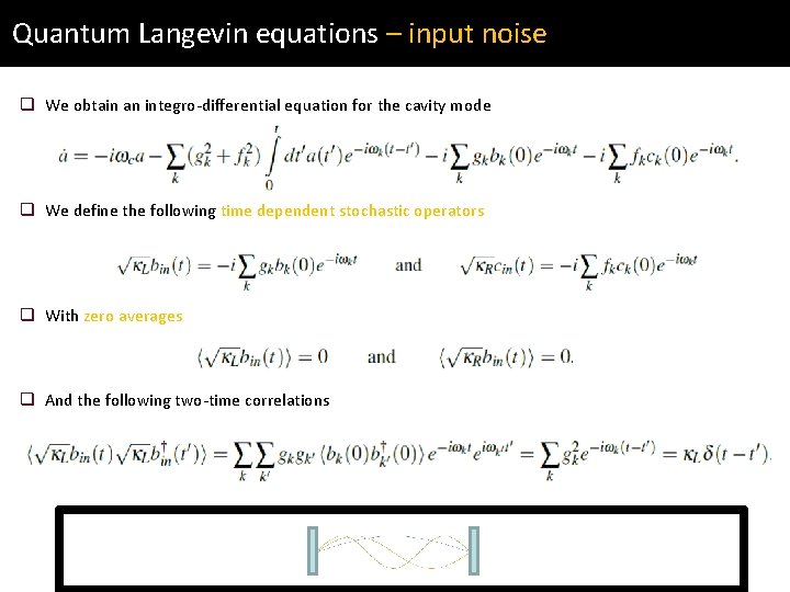 Quantum Langevin equations – input noise q We obtain an integro-differential equation for the