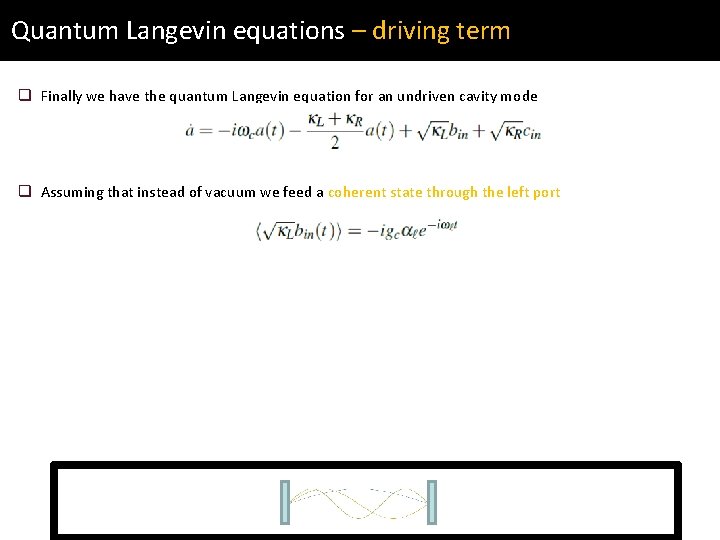 Quantum Langevin equations – driving term q Finally we have the quantum Langevin equation