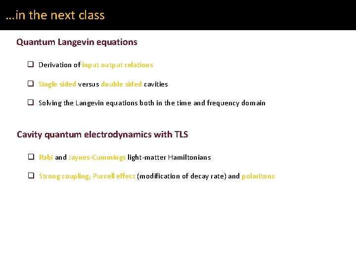 …in the next class Quantum Langevin equations q Derivation of input output relations q