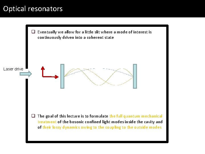 Optical resonators q Eventually we allow for a little slit where a mode of