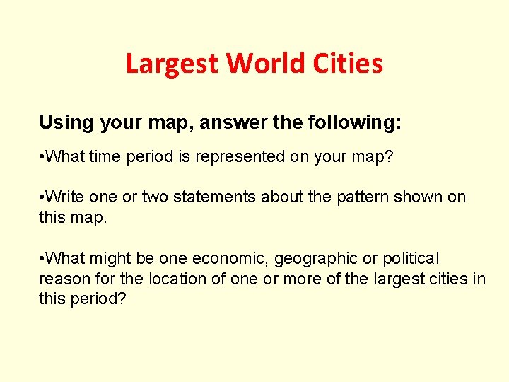 Largest World Cities Using your map, answer the following: • What time period is