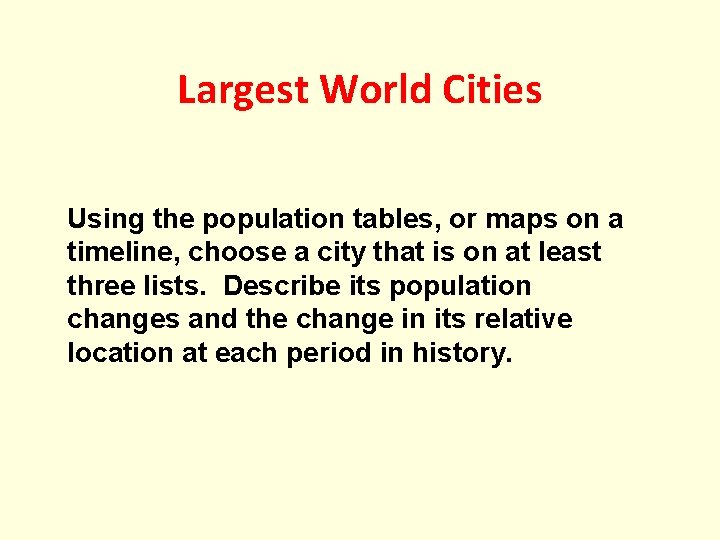 Largest World Cities Using the population tables, or maps on a timeline, choose a