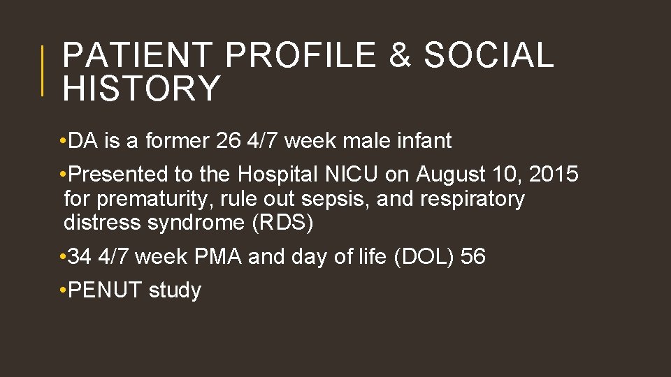 PATIENT PROFILE & SOCIAL HISTORY • DA is a former 26 4/7 week male