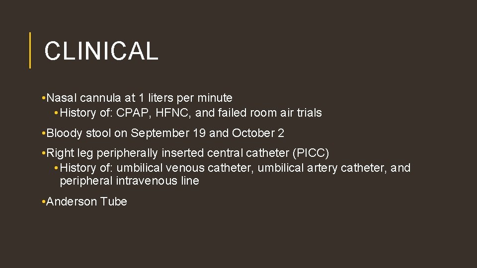 CLINICAL • Nasal cannula at 1 liters per minute • History of: CPAP, HFNC,