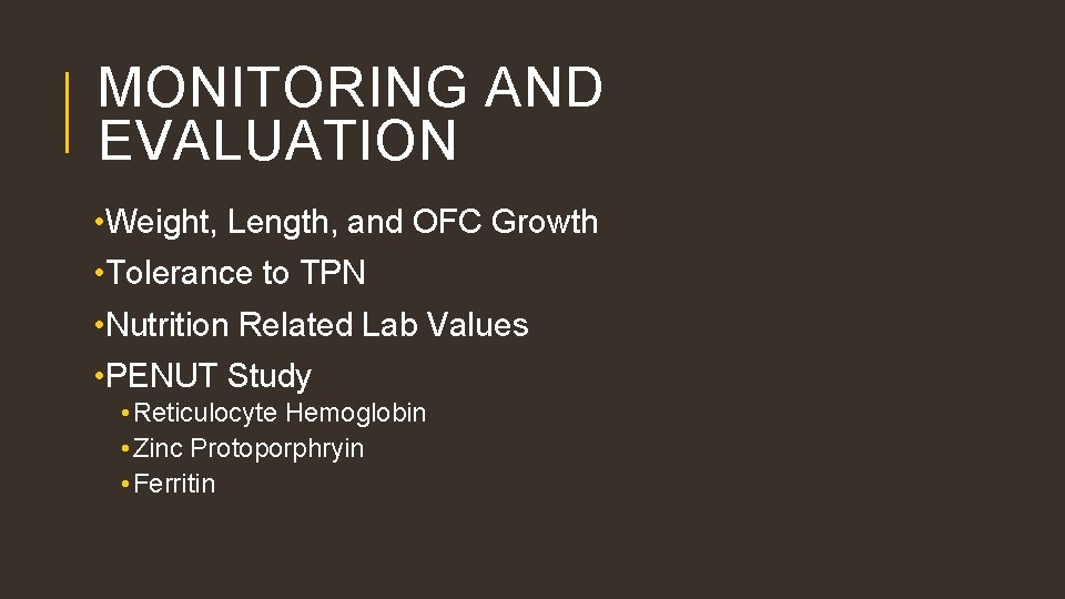 MONITORING AND EVALUATION • Weight, Length, and OFC Growth • Tolerance to TPN •