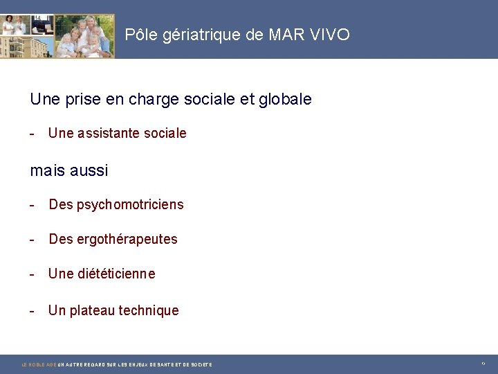 Pôle gériatrique de MAR VIVO Une prise en charge sociale et globale - Une