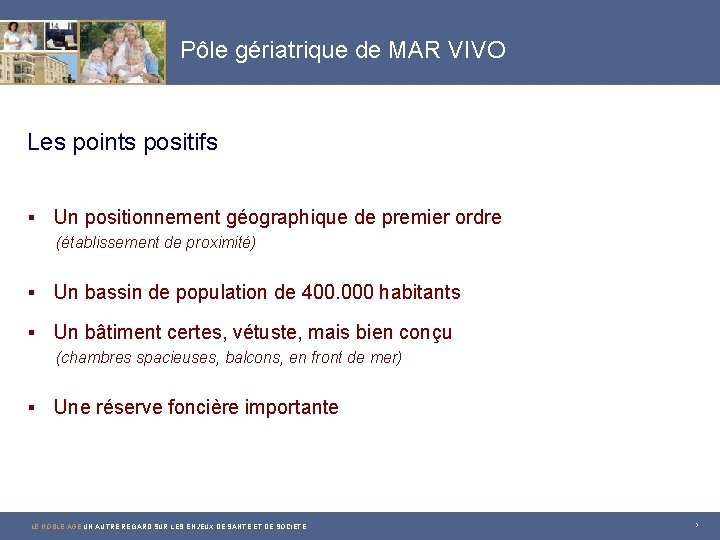 Pôle gériatrique de MAR VIVO Les points positifs § Un positionnement géographique de premier