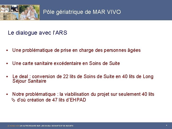 Pôle gériatrique de MAR VIVO Le dialogue avec l’ARS § Une problématique de prise