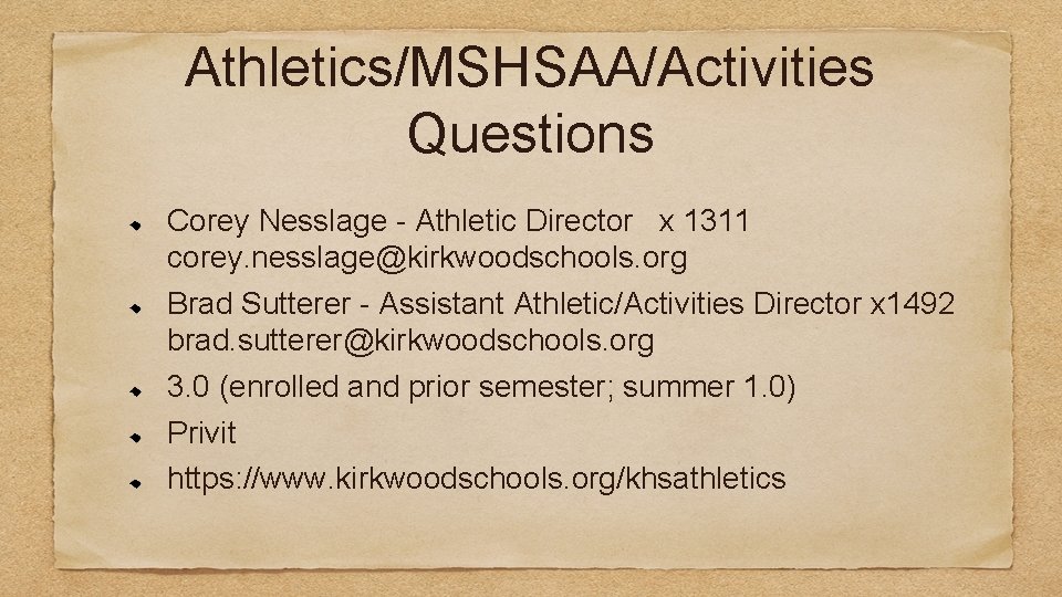 Athletics/MSHSAA/Activities Questions Corey Nesslage - Athletic Director x 1311 corey. nesslage@kirkwoodschools. org Brad Sutterer