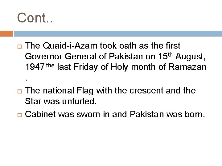 Cont. . The Quaid-i-Azam took oath as the first Governor General of Pakistan on