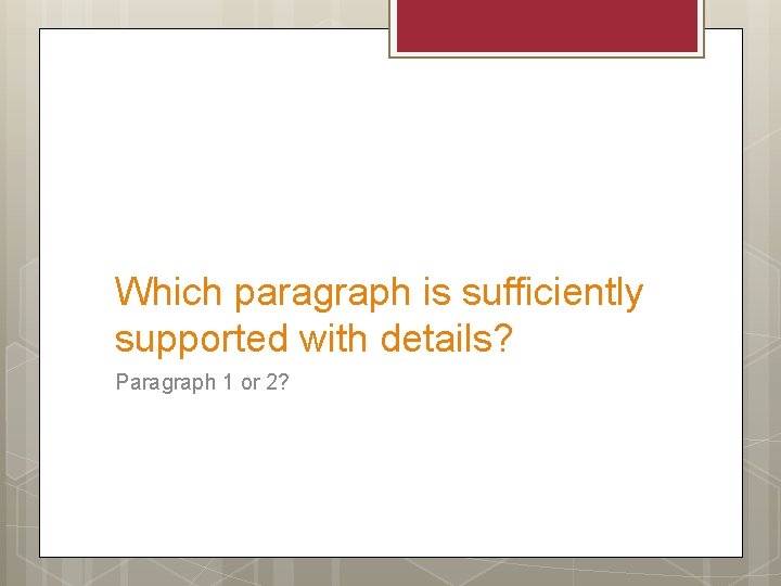 Which paragraph is sufficiently supported with details? Paragraph 1 or 2? 