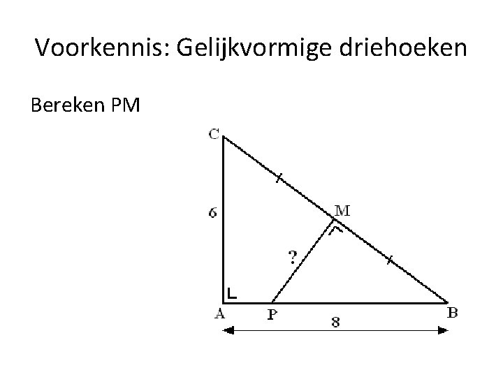 Voorkennis: Gelijkvormige driehoeken Bereken PM 