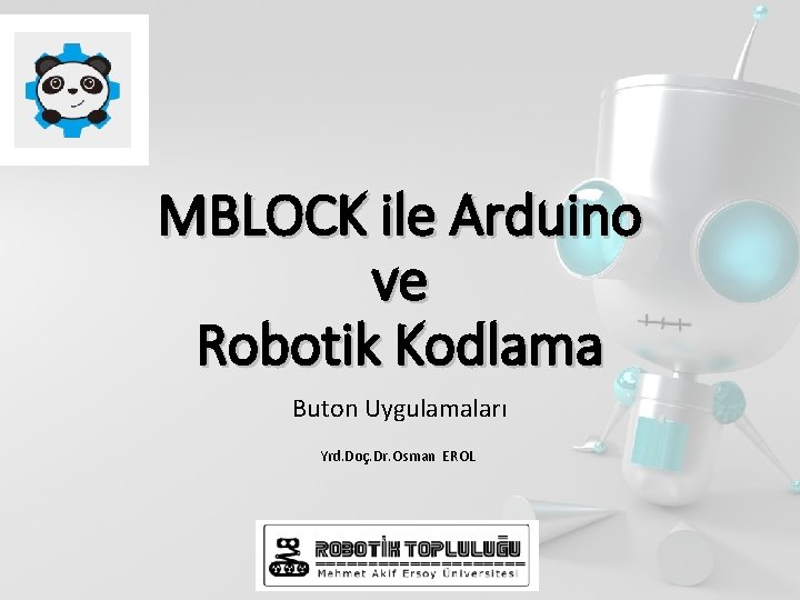 MBLOCK ile Arduino ve Robotik Kodlama Buton Uygulamaları Yrd. Doç. Dr. Osman EROL 