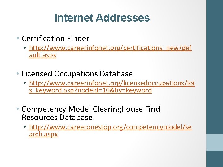 Internet Addresses • Certification Finder • http: //www. careerinfonet. org/certifications_new/def ault. aspx • Licensed