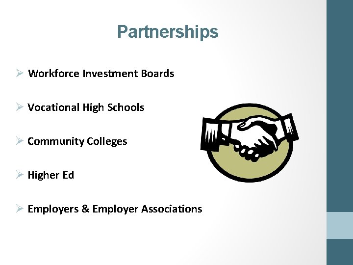 Partnerships Ø Workforce Investment Boards Ø Vocational High Schools Ø Community Colleges Ø Higher