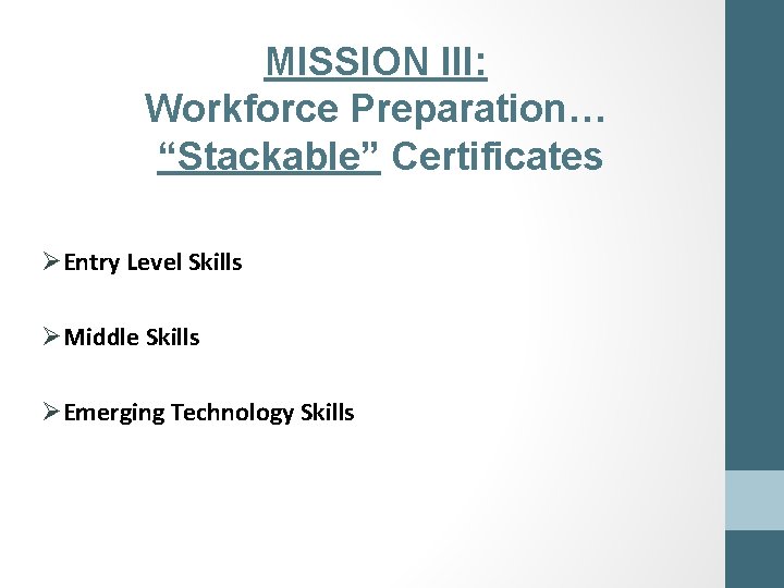 MISSION III: Workforce Preparation… “Stackable” Certificates ØEntry Level Skills ØMiddle Skills ØEmerging Technology Skills