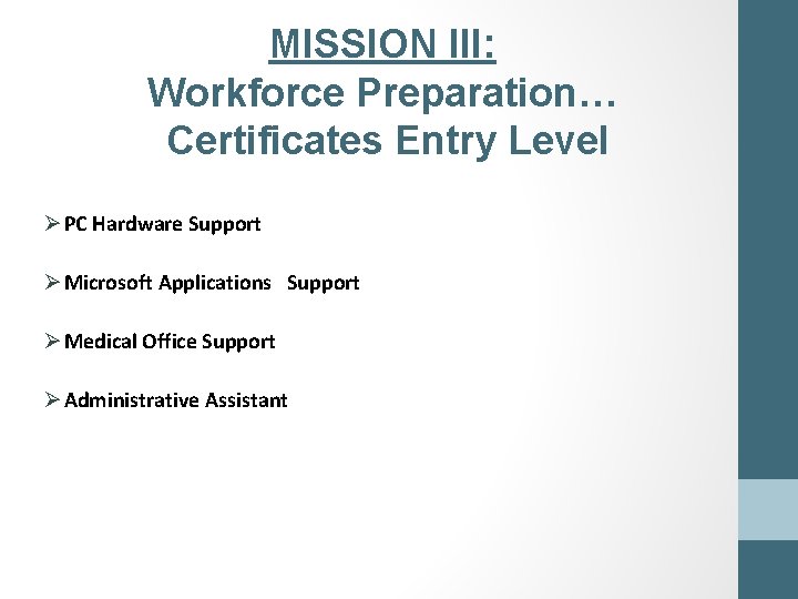 MISSION III: Workforce Preparation… Certificates Entry Level Ø PC Hardware Support Ø Microsoft Applications