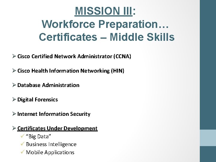 MISSION III: Workforce Preparation… Certificates – Middle Skills Ø Cisco Certified Network Administrator (CCNA)