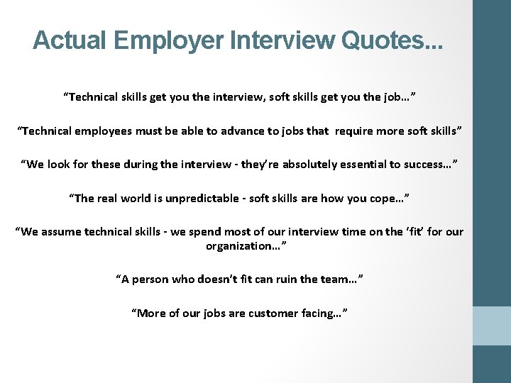 Actual Employer Interview Quotes. . . “Technical skills get you the interview, soft skills