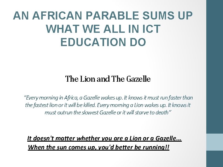AN AFRICAN PARABLE SUMS UP WHAT WE ALL IN ICT EDUCATION DO The Lion