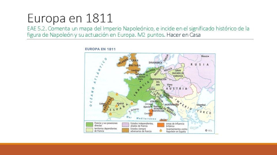 Europa en 1811 EAE 5. 2. Comenta un mapa del Imperio Napoleónico, e incide