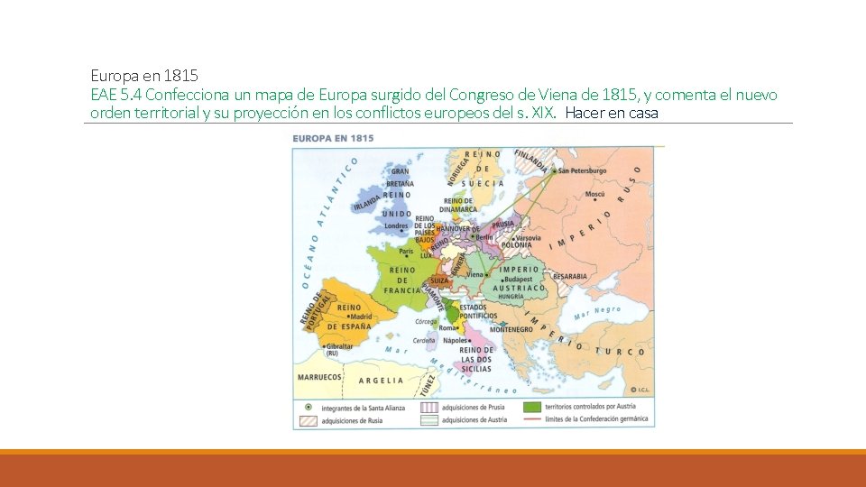 Europa en 1815 EAE 5. 4 Confecciona un mapa de Europa surgido del Congreso