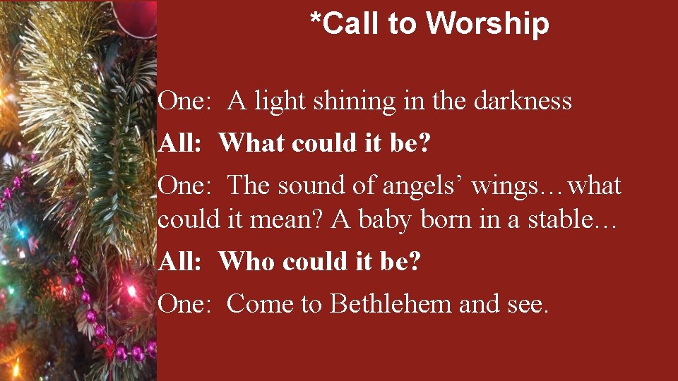*Call to Worship One: A light shining in the darkness All: What could it