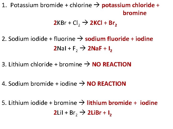 1. Potassium bromide + chlorine potassium chloride + bromine 2 KBr + Cl 2