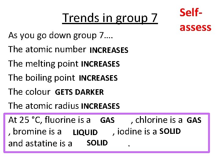 Trends in group 7 Selfassess As you go down group 7…. The atomic number