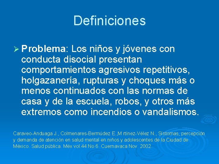 Definiciones Ø Problema: Los niños y jóvenes conducta disocial presentan comportamientos agresivos repetitivos, holgazanería,