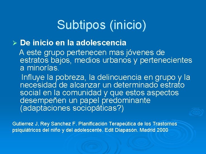 Subtipos (inicio) Ø De inicio en la adolescencia A este grupo pertenecen mas jóvenes