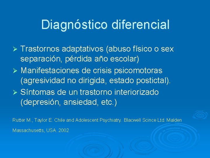 Diagnóstico diferencial Trastornos adaptativos (abuso físico o sex separación, pérdida año escolar) Ø Manifestaciones