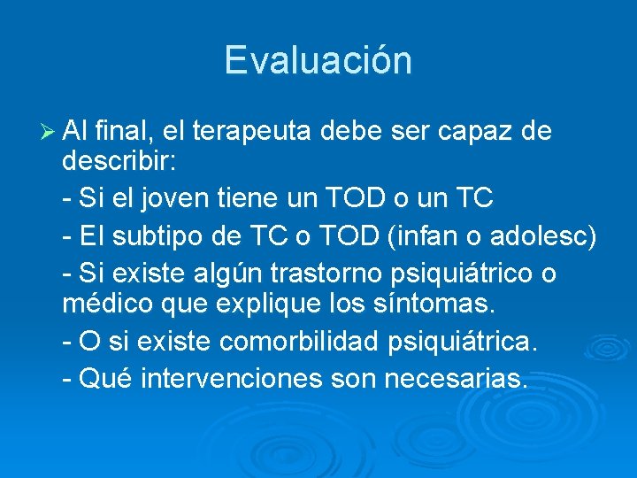 Evaluación Ø Al final, el terapeuta debe ser capaz de describir: - Si el