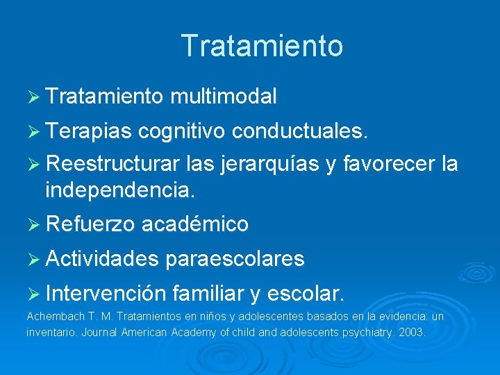 Tratamiento Ø Tratamiento multimodal Ø Terapias cognitivo conductuales. Ø Reestructurar las jerarquías y favorecer