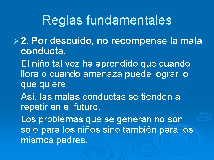 Reglas fundamentales Ø 2. Por descuido, no recompense la mala conducta. El niño tal