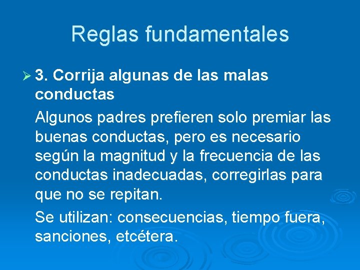 Reglas fundamentales Ø 3. Corrija algunas de las malas conductas Algunos padres prefieren solo