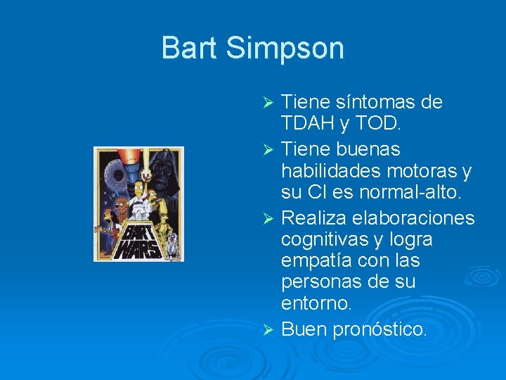 Bart Simpson Tiene síntomas de TDAH y TOD. Ø Tiene buenas habilidades motoras y