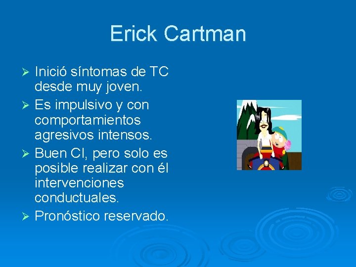 Erick Cartman Inició síntomas de TC desde muy joven. Ø Es impulsivo y con