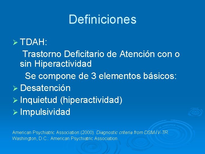 Definiciones Ø TDAH: Trastorno Deficitario de Atención con o sin Hiperactividad Se compone de