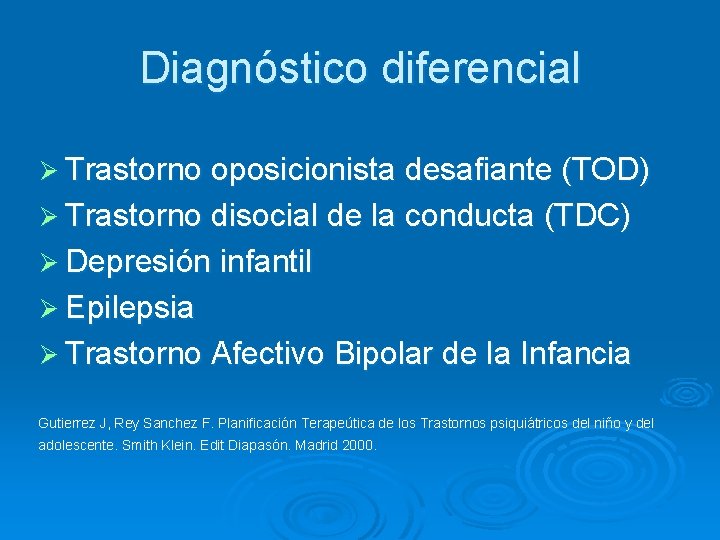 Diagnóstico diferencial Ø Trastorno oposicionista desafiante (TOD) Ø Trastorno disocial de la conducta (TDC)