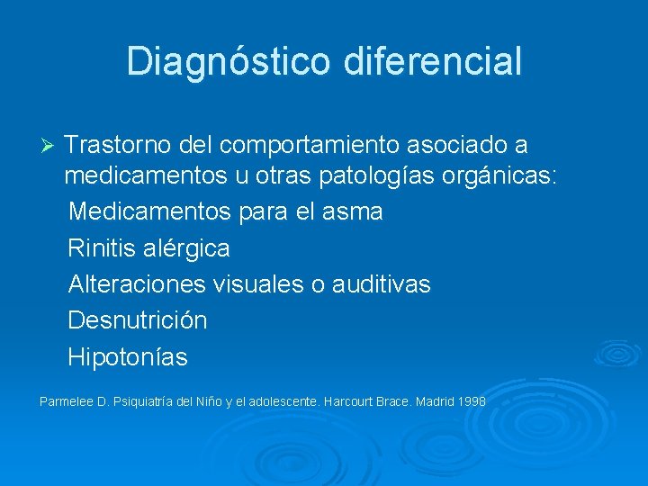 Diagnóstico diferencial Ø Trastorno del comportamiento asociado a medicamentos u otras patologías orgánicas: Medicamentos