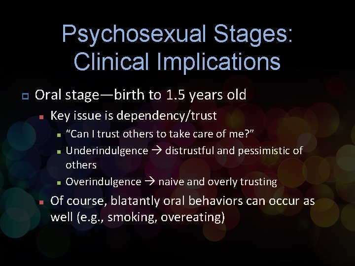 Psychosexual Stages: Clinical Implications p Oral stage—birth to 1. 5 years old n Key